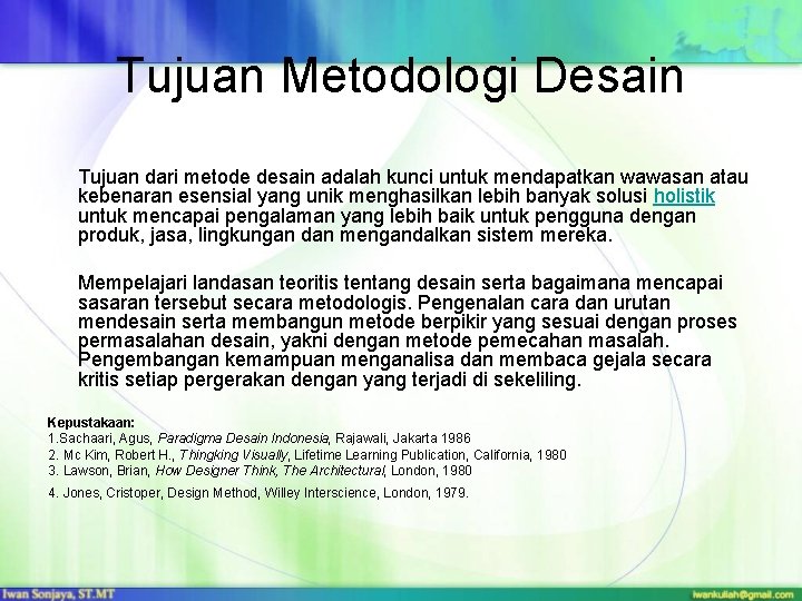 Tujuan Metodologi Desain Tujuan dari metode desain adalah kunci untuk mendapatkan wawasan atau kebenaran