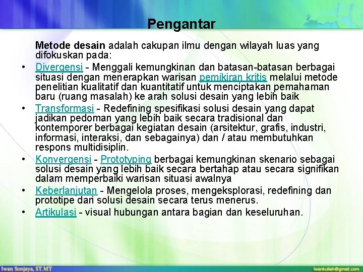 Pengantar • • • Metode desain adalah cakupan ilmu dengan wilayah luas yang difokuskan