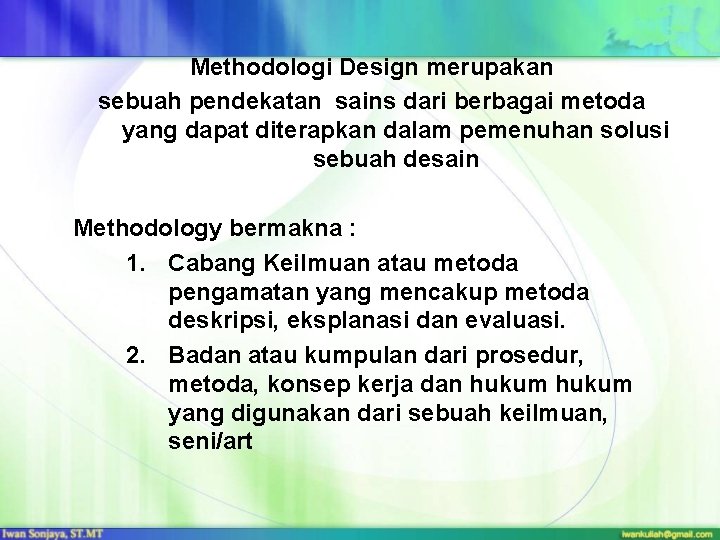 Methodologi Design merupakan sebuah pendekatan sains dari berbagai metoda yang dapat diterapkan dalam pemenuhan