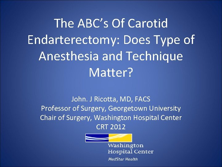 The ABC’s Of Carotid Endarterectomy: Does Type of Anesthesia and Technique Matter? John. J