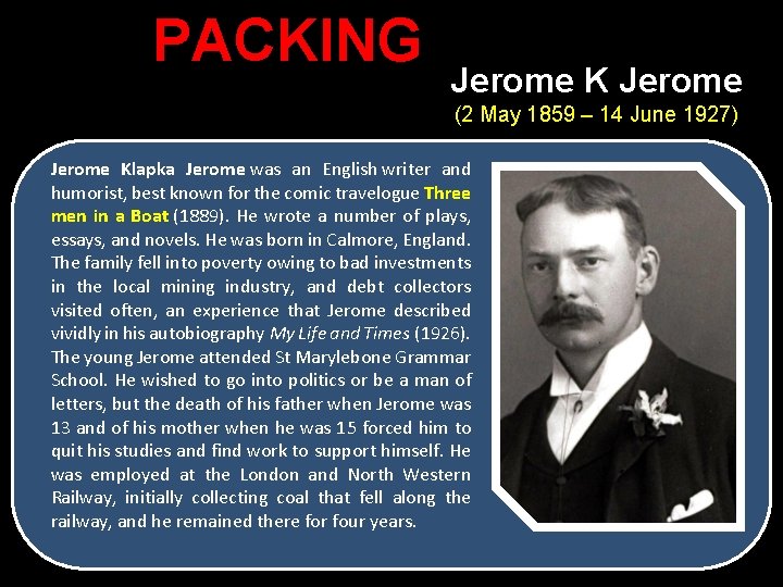 PACKING Jerome K Jerome (2 May 1859 – 14 June 1927) Jerome Klapka Jerome