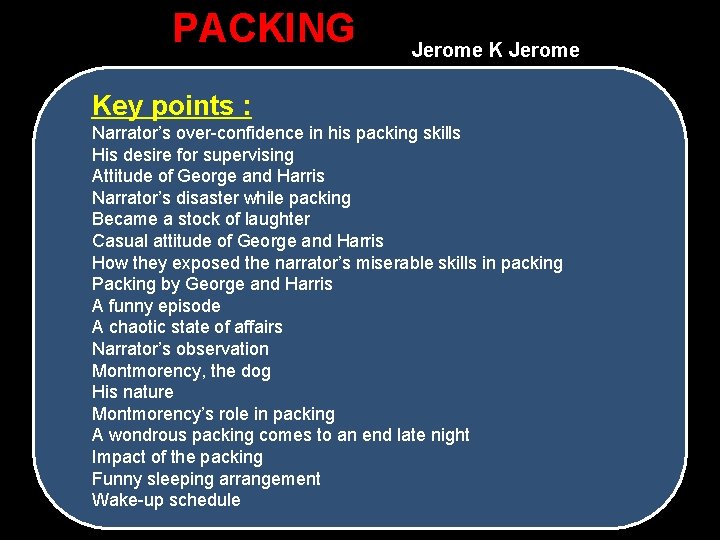 PACKING Jerome Key points : Narrator’s over-confidence in his packing skills His desire for