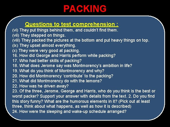 PACKING Questions to test comprehension : (vi) They put things behind them, and couldn’t