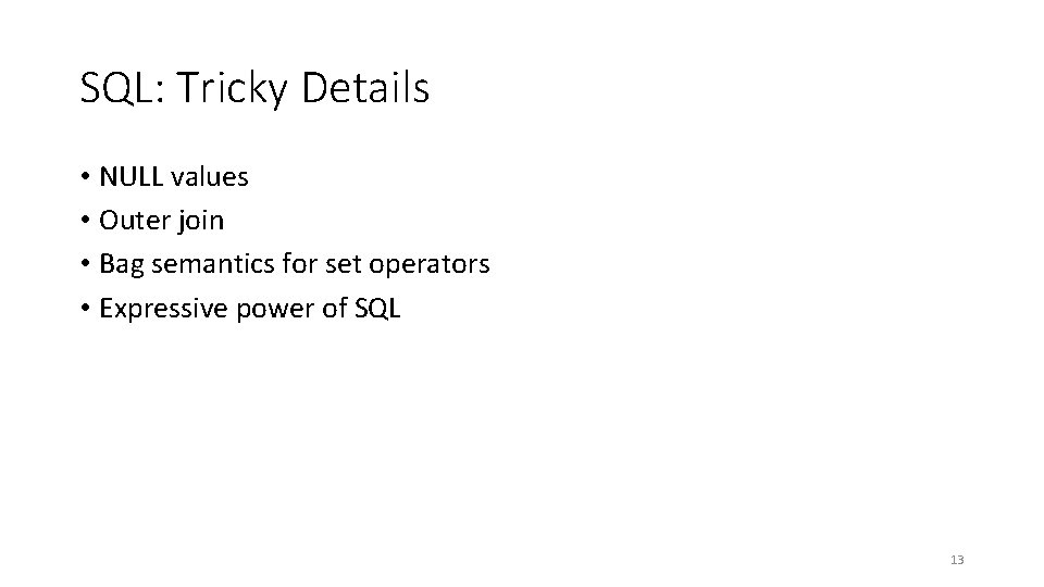 SQL: Tricky Details • NULL values • Outer join • Bag semantics for set