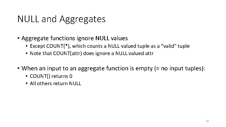 NULL and Aggregates • Aggregate functions ignore NULL values • Except COUNT(*), which counts