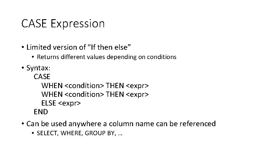 CASE Expression • Limited version of “If then else” • Returns different values depending