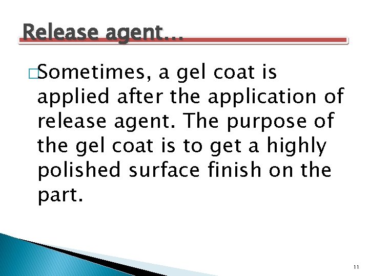 Release agent… �Sometimes, a gel coat is applied after the application of release agent.