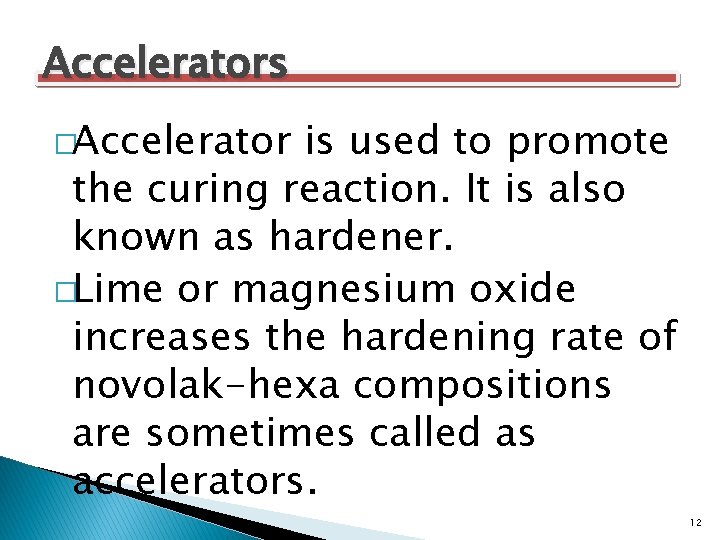 Accelerators �Accelerator is used to promote the curing reaction. It is also known as