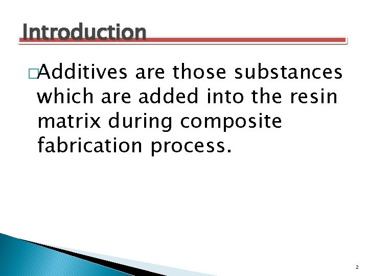 Introduction �Additives are those substances which are added into the resin matrix during composite