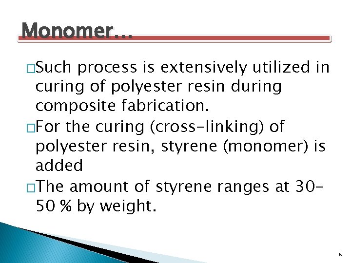 Monomer… �Such process is extensively utilized in curing of polyester resin during composite fabrication.