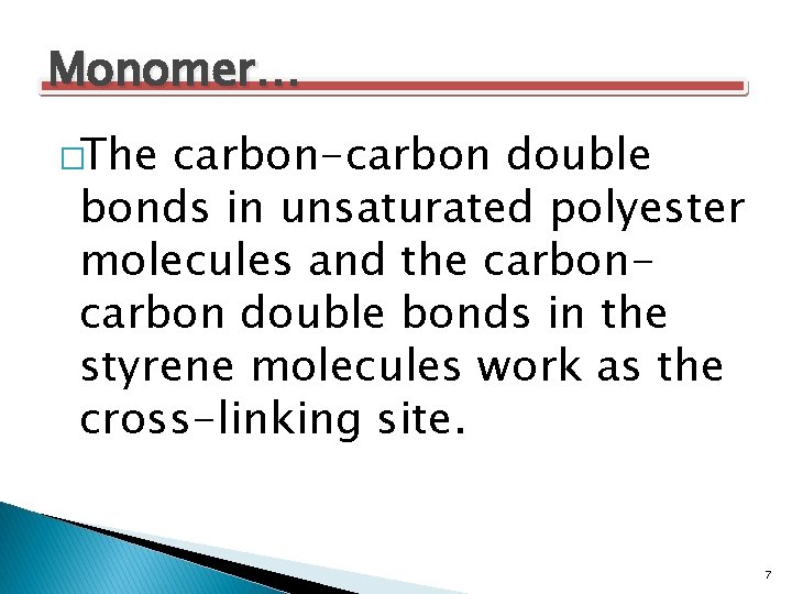 Monomer… �The carbon-carbon double bonds in unsaturated polyester molecules and the carbon double bonds