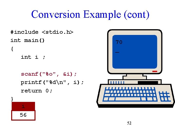 Conversion Example (cont) #include <stdio. h> int main() { int i ; 70 _
