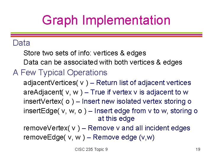Graph Implementation Data Store two sets of info: vertices & edges Data can be