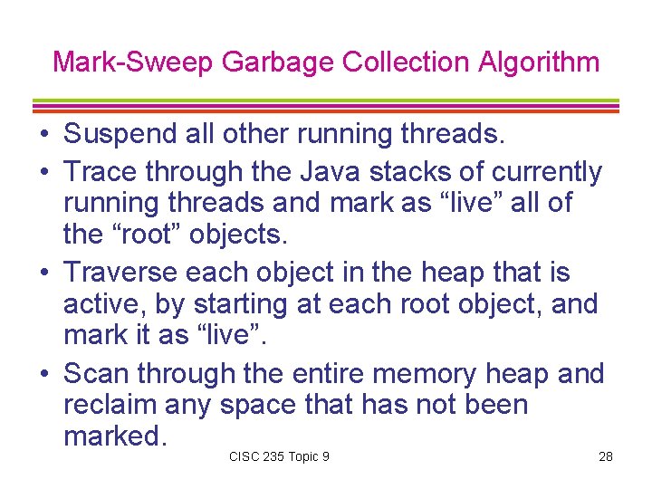Mark-Sweep Garbage Collection Algorithm • Suspend all other running threads. • Trace through the