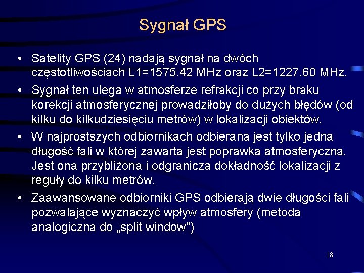 Sygnał GPS • Satelity GPS (24) nadają sygnał na dwóch częstotliwościach L 1=1575. 42