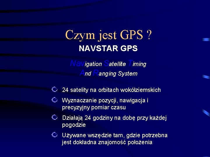 Czym jest GPS ? NAVSTAR GPS Navigation Satellite Timing And Ranging System 24 satelity
