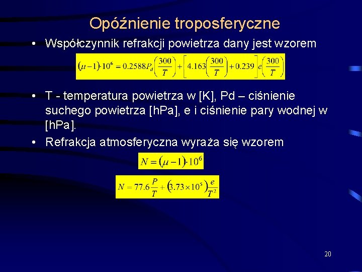 Opóźnienie troposferyczne • Współczynnik refrakcji powietrza dany jest wzorem • T - temperatura powietrza