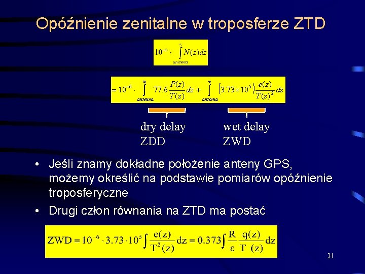 Opóźnienie zenitalne w troposferze ZTD dry delay ZDD wet delay ZWD • Jeśli znamy