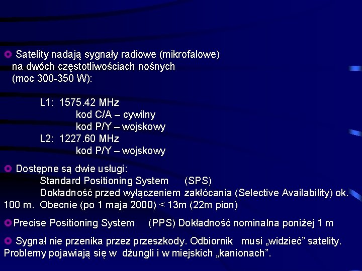 £ Satelity nadają sygnały radiowe (mikrofalowe) na dwóch częstotliwościach nośnych (moc 300 -350 W):