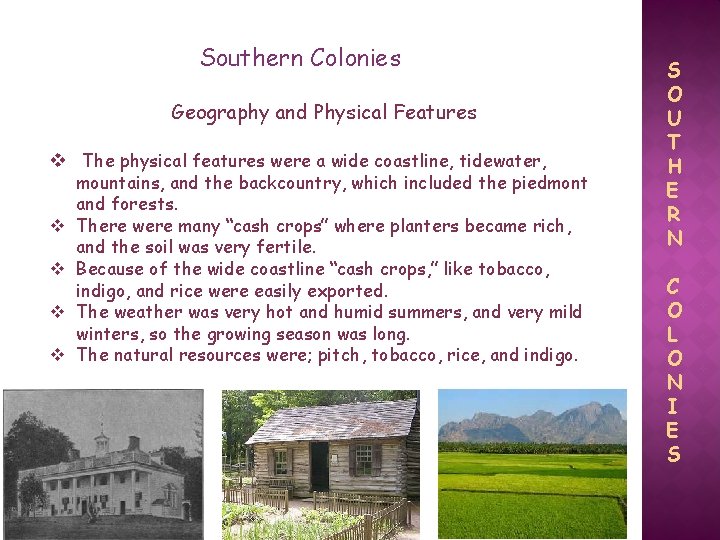 Southern Colonies Geography and Physical Features v The physical features were a wide coastline,