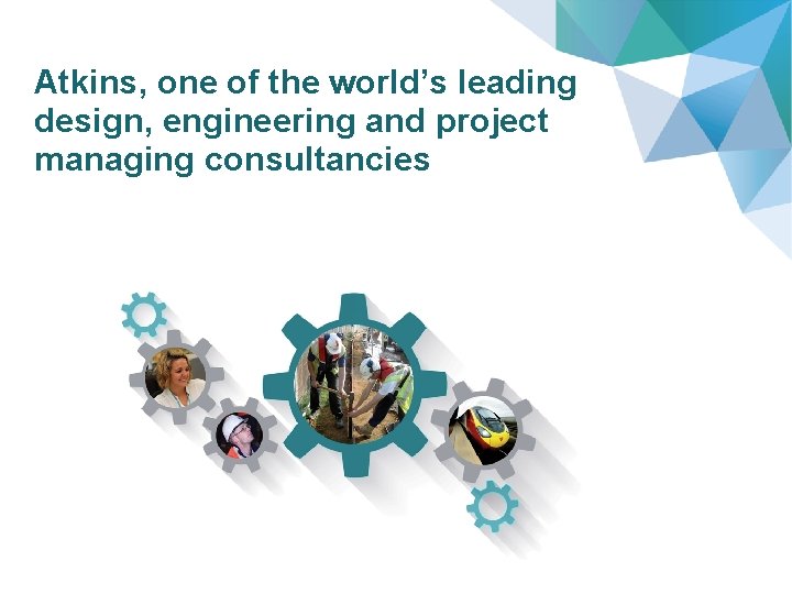 Atkins, one of the world’s leading design, engineering and project managing consultancies 