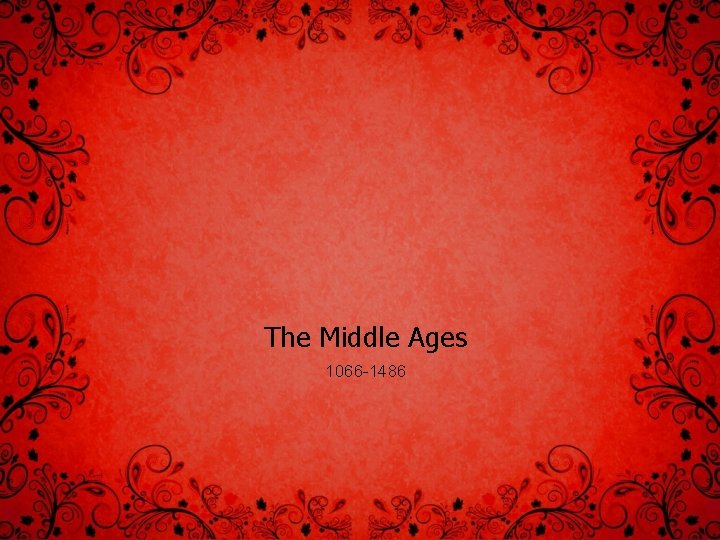 The Middle Ages 1066 -1486 