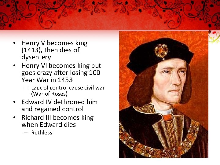  • Henry V becomes king (1413), then dies of dysentery • Henry VI