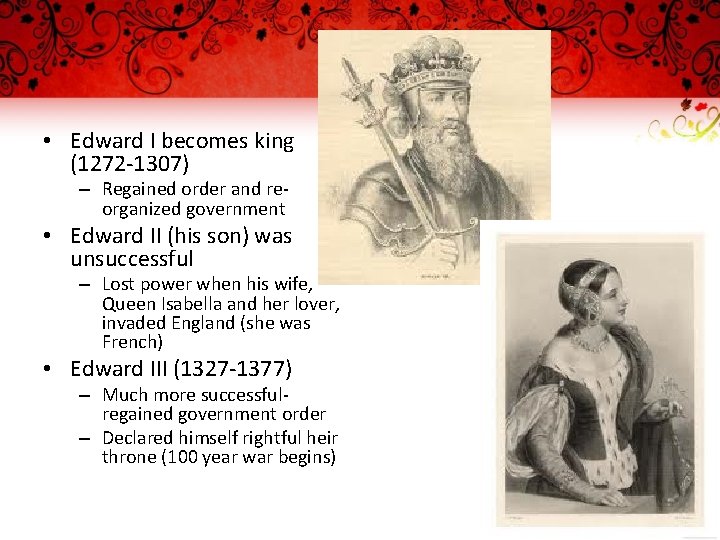  • Edward I becomes king (1272 -1307) – Regained order and reorganized government