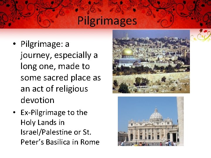 Pilgrimages • Pilgrimage: a journey, especially a long one, made to some sacred place