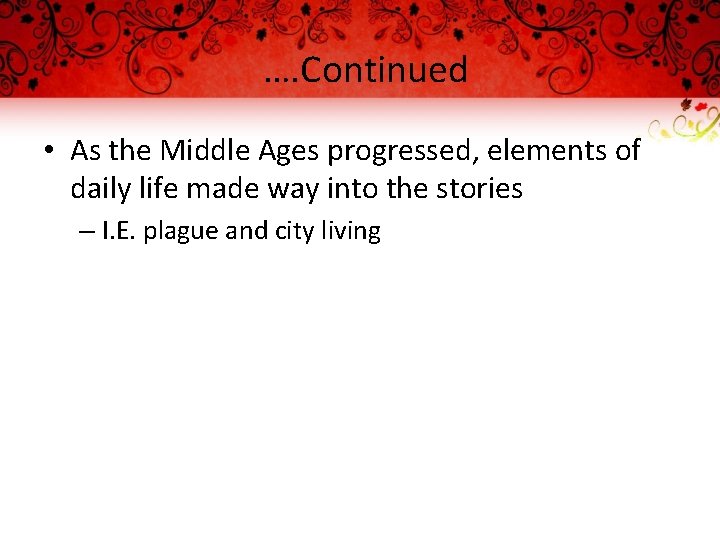 …. Continued • As the Middle Ages progressed, elements of daily life made way