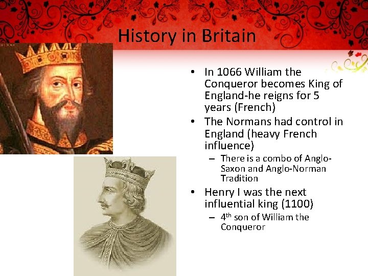 History in Britain • In 1066 William the Conqueror becomes King of England-he reigns