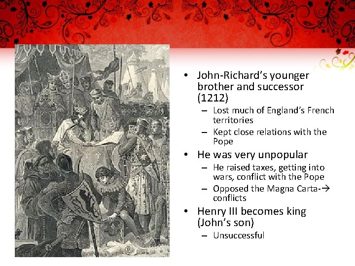  • John-Richard’s younger brother and successor (1212) – Lost much of England’s French