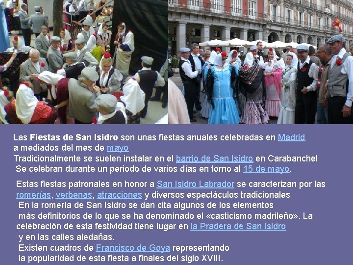 Las Fiestas de San Isidro son unas fiestas anuales celebradas en Madrid a mediados