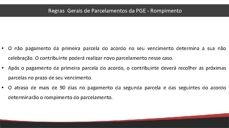 Regras Gerais de Parcelamentos da PGE - Rompimento • O não pagamento da primeira