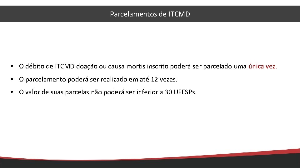 Parcelamentos de ITCMD • O débito de ITCMD doação ou causa mortis inscrito poderá