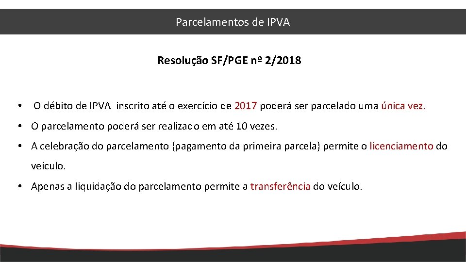 Parcelamentos de IPVA Resolução SF/PGE nº 2/2018 • O débito de IPVA inscrito até