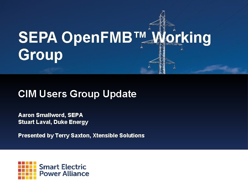 SEPA Open. FMB™ Working Group CIM Users Group Update Aaron Smallword, SEPA Stuart Laval,