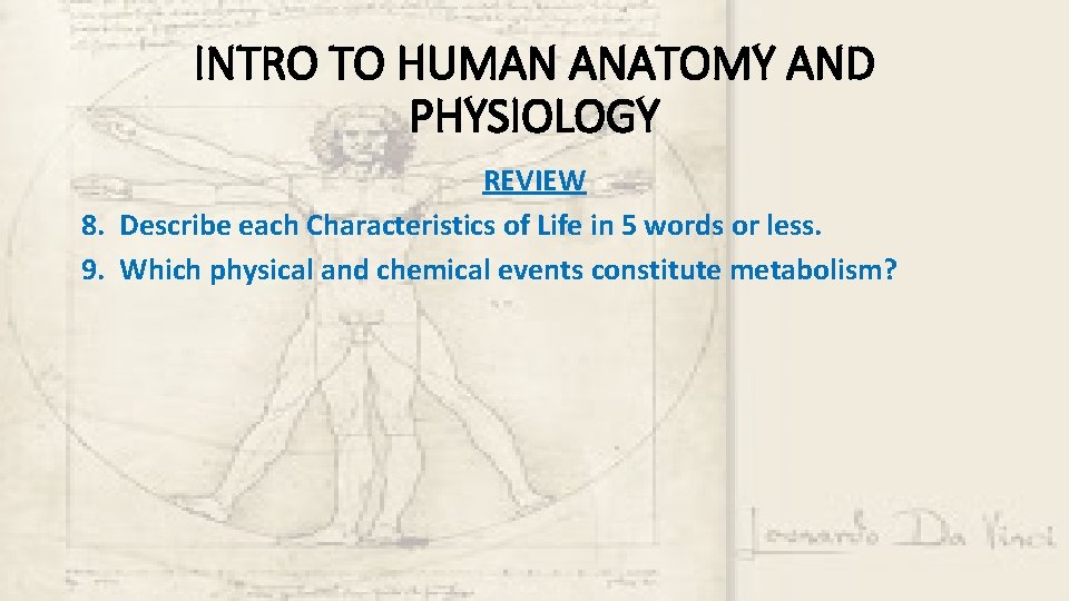 INTRO TO HUMAN ANATOMY AND PHYSIOLOGY REVIEW 8. Describe each Characteristics of Life in