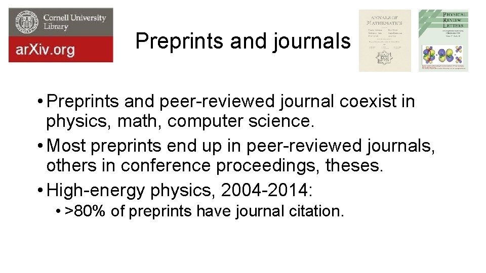Preprints and journals • Preprints and peer-reviewed journal coexist in physics, math, computer science.