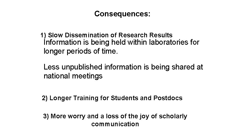 Consequences: 1) Slow Dissemination of Research Results Information is being held within laboratories for