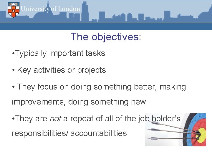 The objectives: • Typically important tasks • Key activities or projects • They focus