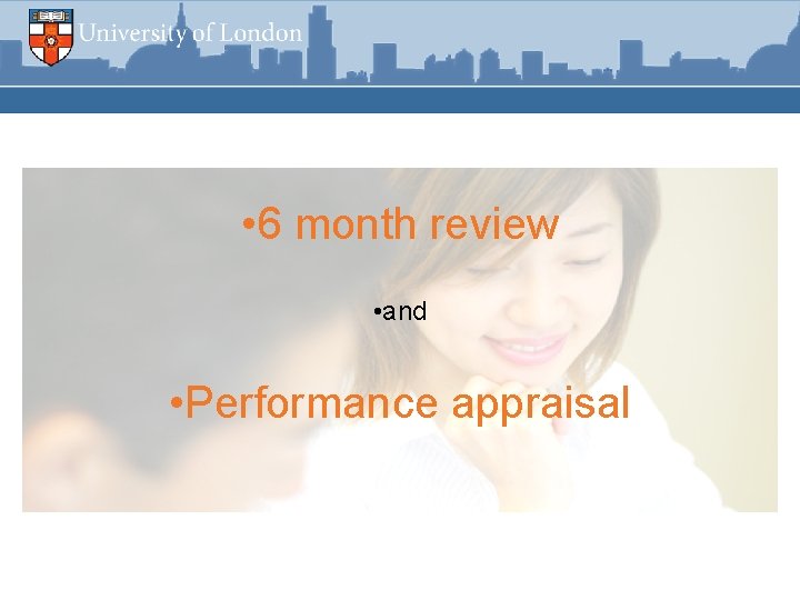  • 6 month review • and • Performance appraisal 
