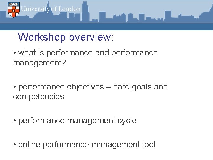 Workshop overview: • what is performance and performance management? • performance objectives – hard