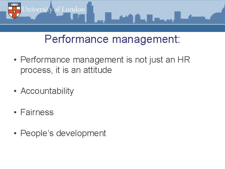 Performance management: • Performance management is not just an HR process, it is an