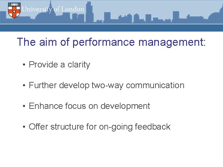 The aim of performance management: • Provide a clarity • Further develop two-way communication