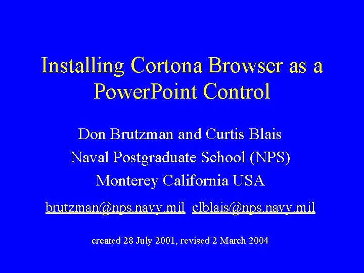 Installing Cortona Browser as a Power. Point Control Don Brutzman and Curtis Blais Naval