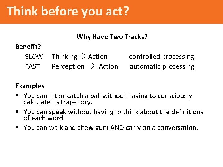 Think before you act? Why Have Two Tracks? Benefit? SLOW FAST Thinking Action Perception