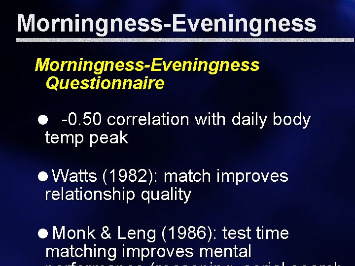 Morningness-Eveningness Questionnaire = -0. 50 correlation with daily body temp peak =Watts (1982): match