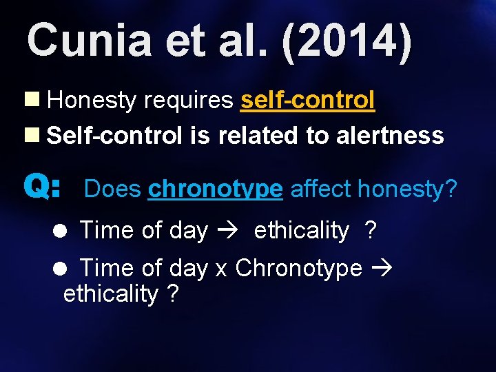 Cunia et al. (2014) n Honesty requires self-control n Self-control is related to alertness