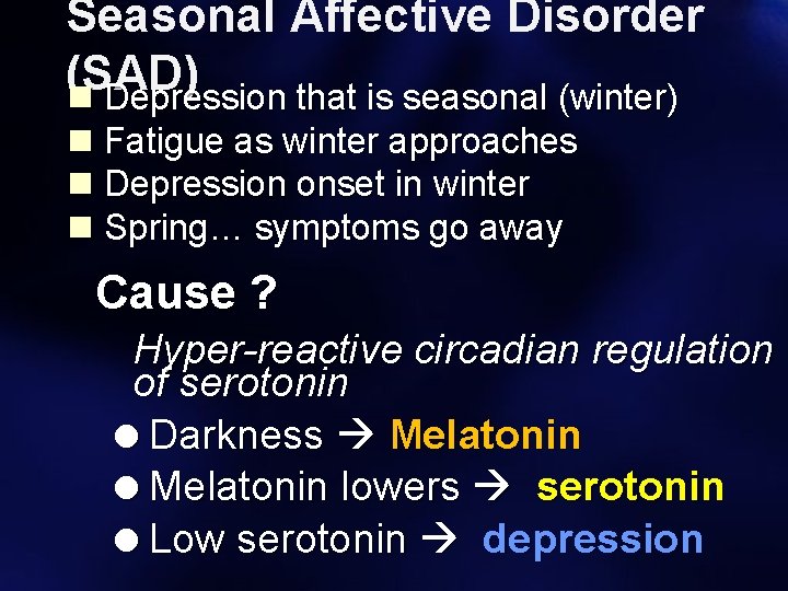 Seasonal Affective Disorder (SAD) n Depression that is seasonal (winter) n Fatigue as winter